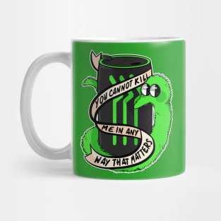 You Cannot Kill Me in Any Way That Matters Mug